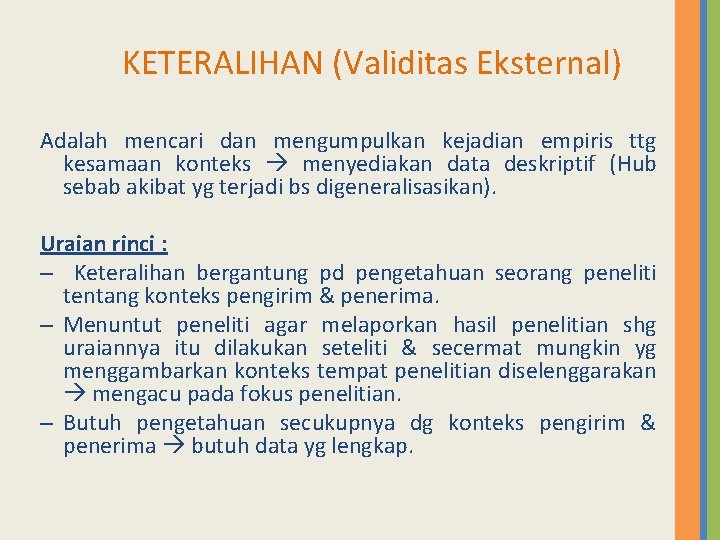 KETERALIHAN (Validitas Eksternal) Adalah mencari dan mengumpulkan kejadian empiris ttg kesamaan konteks menyediakan data