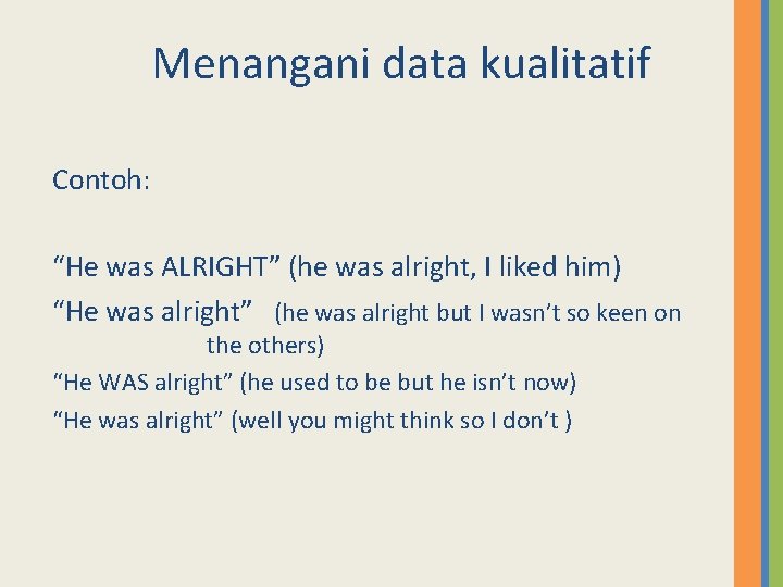 Menangani data kualitatif Contoh: “He was ALRIGHT” (he was alright, I liked him) “He