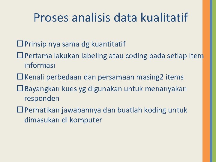 Proses analisis data kualitatif Prinsip nya sama dg kuantitatif Pertama lakukan labeling atau coding