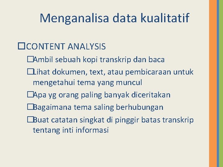 Menganalisa data kualitatif CONTENT ANALYSIS �Ambil sebuah kopi transkrip dan baca �Lihat dokumen, text,
