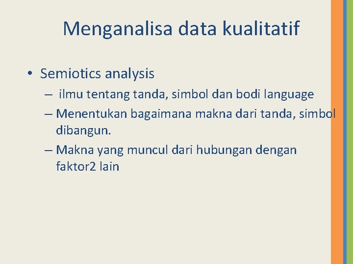 Menganalisa data kualitatif • Semiotics analysis – ilmu tentang tanda, simbol dan bodi language