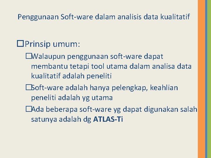 Penggunaan Soft-ware dalam analisis data kualitatif Prinsip umum: �Walaupun penggunaan soft-ware dapat membantu tetapi