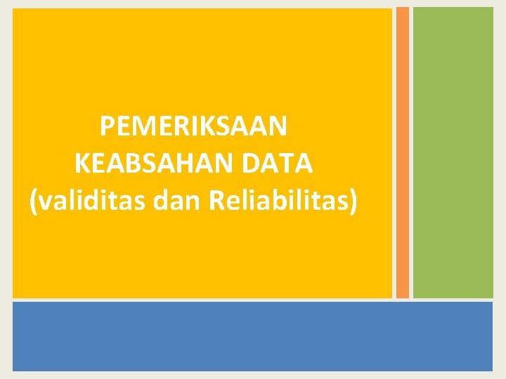 PEMERIKSAAN KEABSAHAN DATA (validitas dan Reliabilitas) 