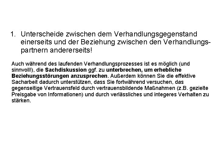 1. Unterscheide zwischen dem Verhandlungsgegenstand einerseits und der Beziehung zwischen den Verhandlungspartnern andererseits! Auch