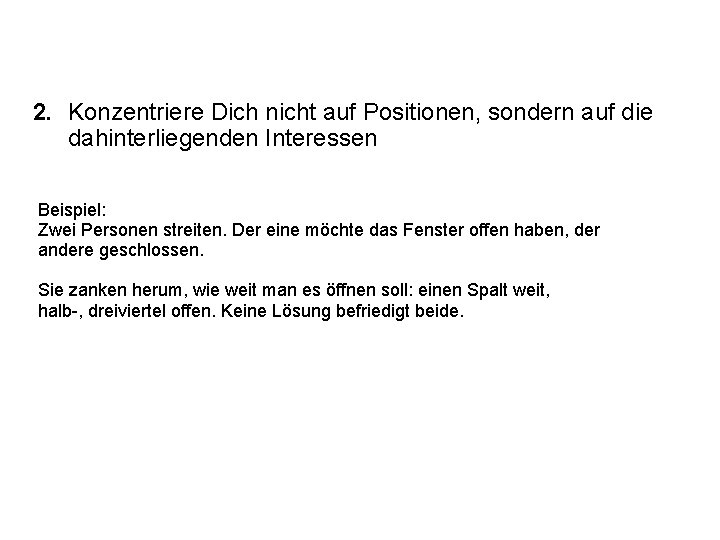 2. Konzentriere Dich nicht auf Positionen, sondern auf die dahinterliegenden Interessen Beispiel: Zwei Personen