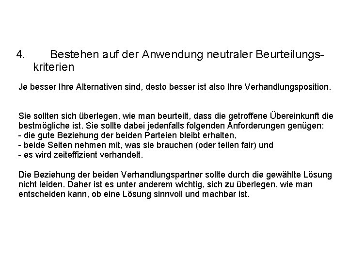 4. Bestehen auf der Anwendung neutraler Beurteilungskriterien Je besser Ihre Alternativen sind, desto besser