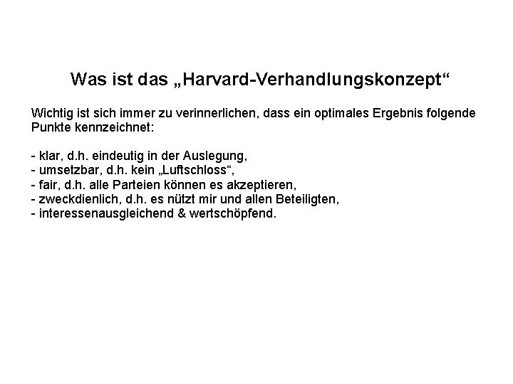 Was ist das „Harvard-Verhandlungskonzept“ Wichtig ist sich immer zu verinnerlichen, dass ein optimales Ergebnis