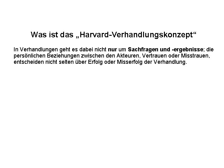 Was ist das „Harvard-Verhandlungskonzept“ In Verhandlungen geht es dabei nicht nur um Sachfragen und