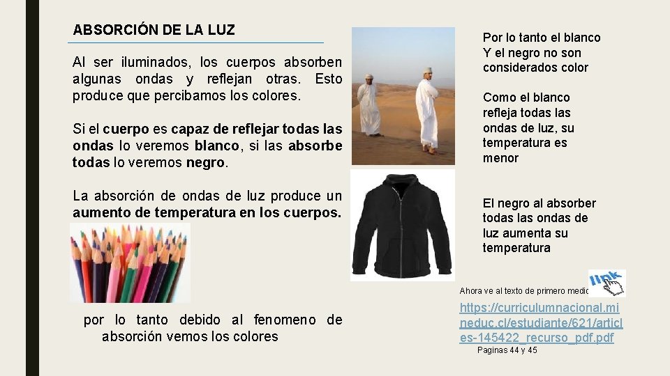 ABSORCIÓN DE LA LUZ Al ser iluminados, los cuerpos absorben algunas ondas y reflejan