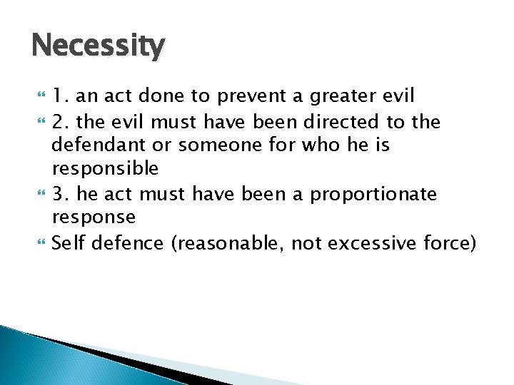 Necessity 1. an act done to prevent a greater evil 2. the evil must