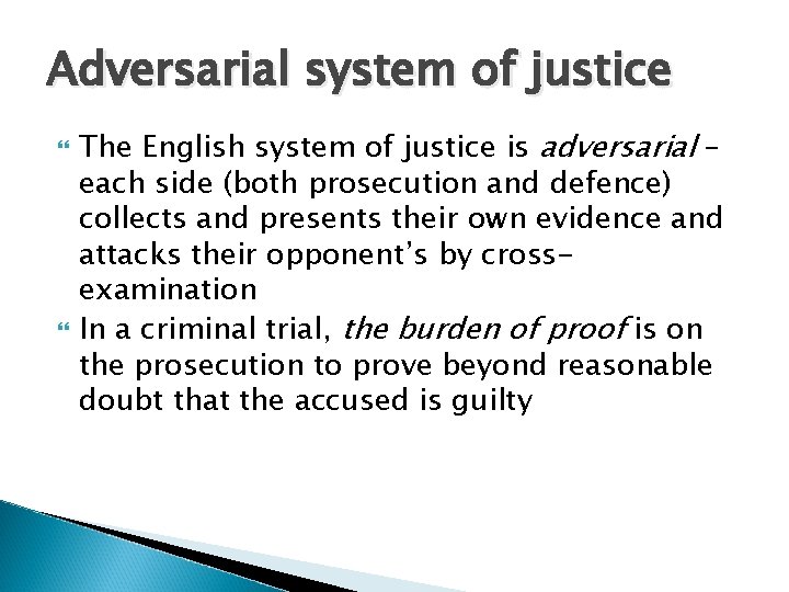 Adversarial system of justice The English system of justice is adversarial – each side