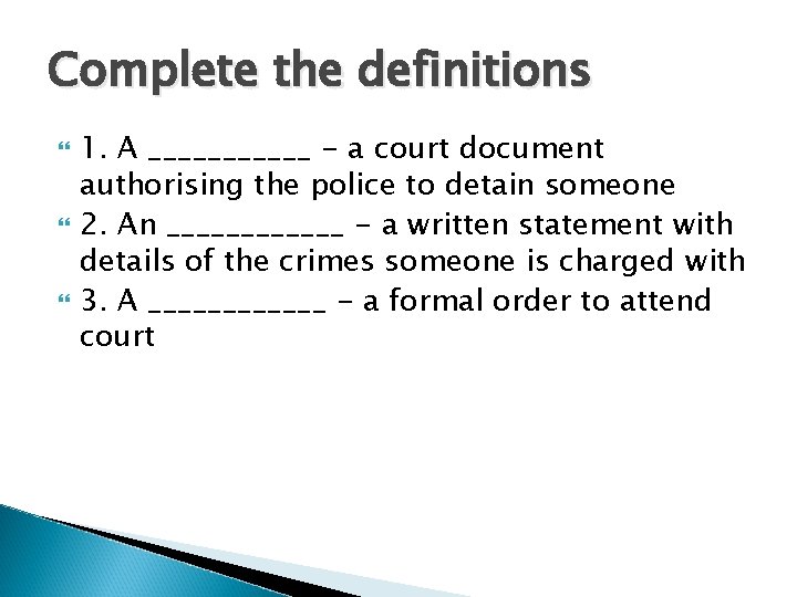 Complete the definitions 1. A ______ - a court document authorising the police to