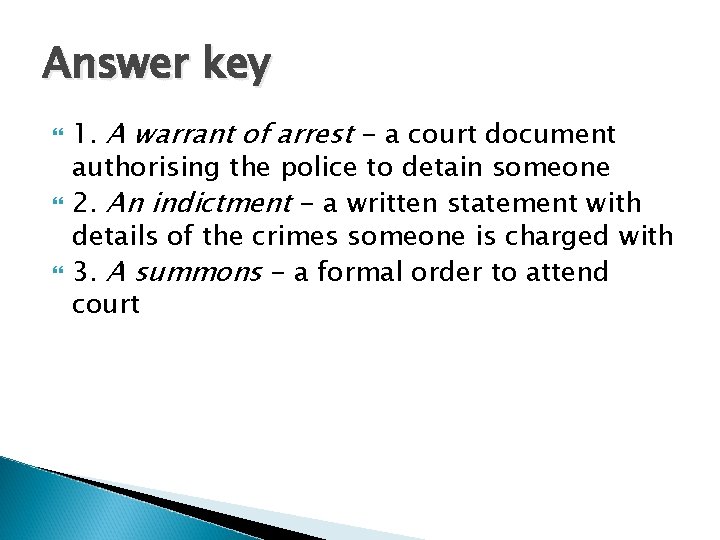 Answer key 1. A warrant of arrest - a court document authorising the police