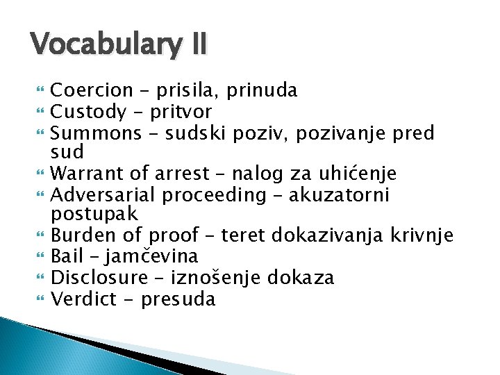 Vocabulary II Coercion – prisila, prinuda Custody – pritvor Summons – sudski poziv, pozivanje