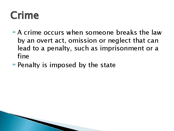 Crime A crime occurs when someone breaks the law by an overt act, omission