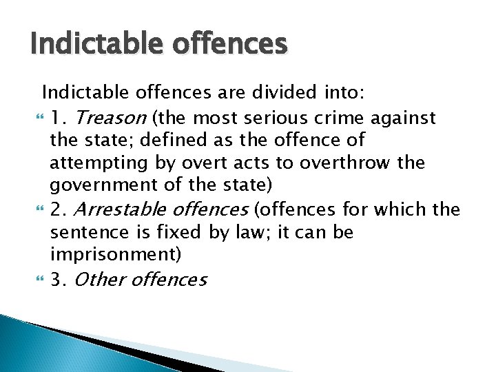 Indictable offences are divided into: 1. Treason (the most serious crime against the state;