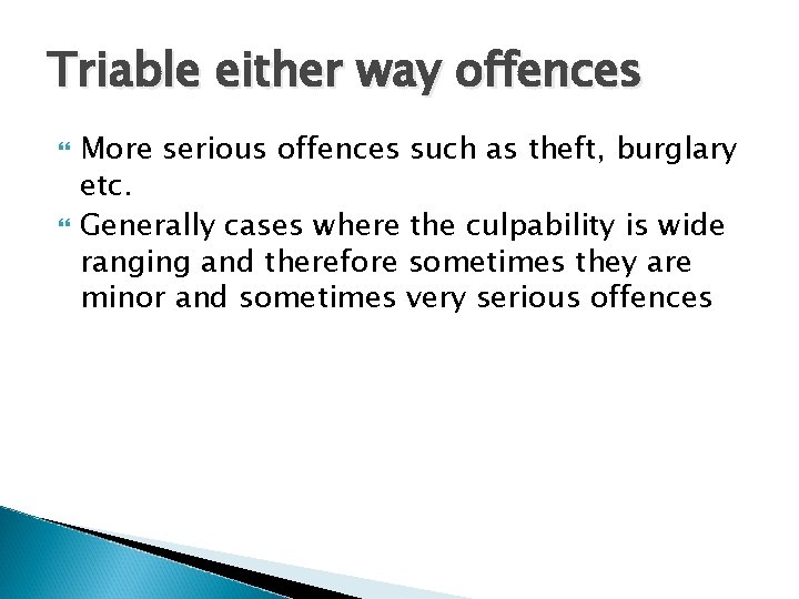 Triable either way offences More serious offences such as theft, burglary etc. Generally cases