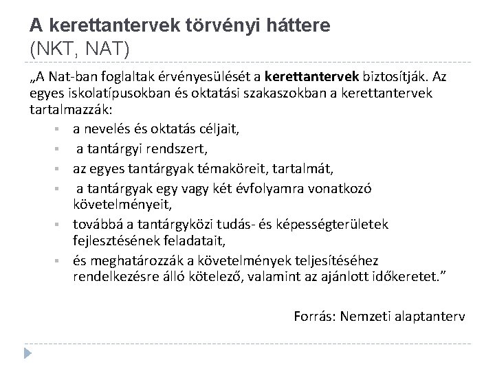 A kerettantervek törvényi háttere (NKT, NAT) „A Nat-ban foglaltak érvényesülését a kerettantervek biztosítják. Az