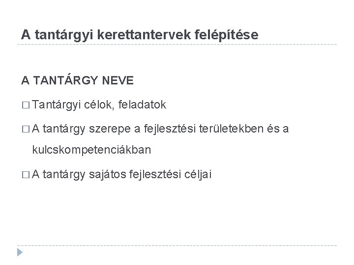 A tantárgyi kerettantervek felépítése A TANTÁRGY NEVE � Tantárgyi célok, feladatok � A tantárgy