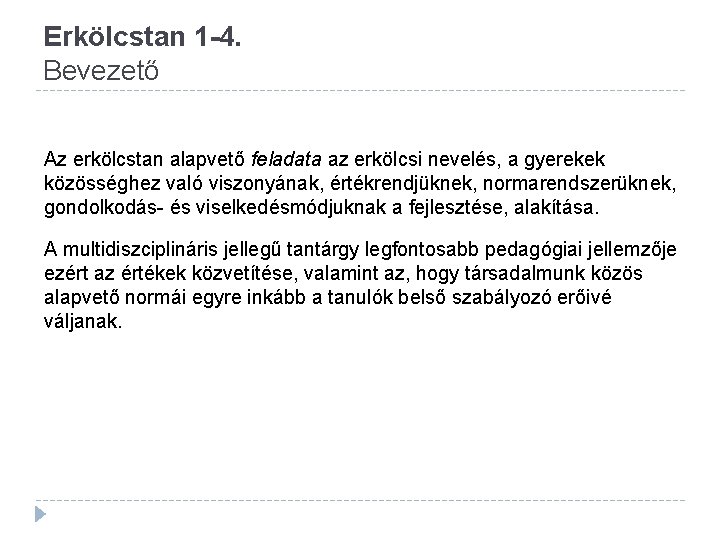 Erkölcstan 1 -4. Bevezető Az erkölcstan alapvető feladata az erkölcsi nevelés, a gyerekek közösséghez