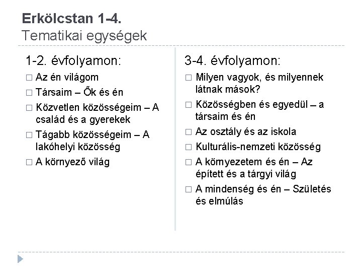 Erkölcstan 1 -4. Tematikai egységek 1 -2. évfolyamon: 3 -4. évfolyamon: Az én világom