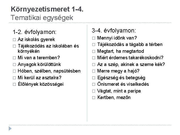 Környezetismeret 1 -4. Tematikai egységek 1 -2. évfolyamon: � � � � Az iskolás