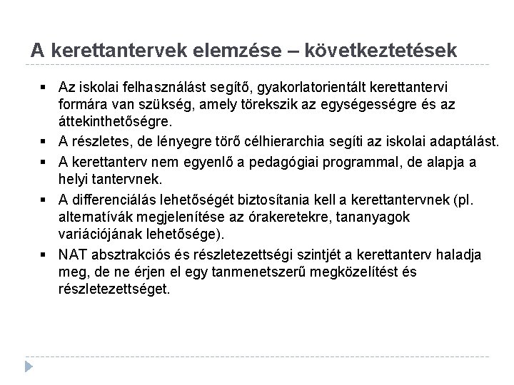 A kerettantervek elemzése – következtetések § Az iskolai felhasználást segítő, gyakorlatorientált kerettantervi formára van