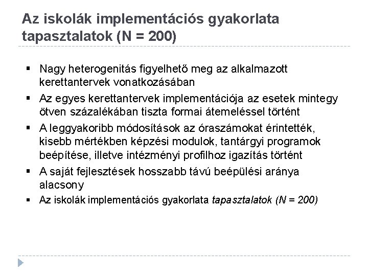 Az iskolák implementációs gyakorlata tapasztalatok (N = 200) § Nagy heterogenitás figyelhető meg az