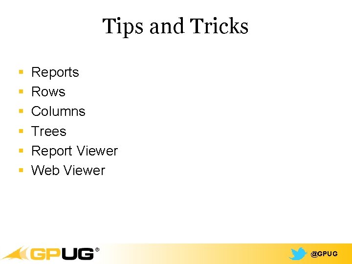 Tips and Tricks § § § Reports Rows Columns Trees Report Viewer Web Viewer