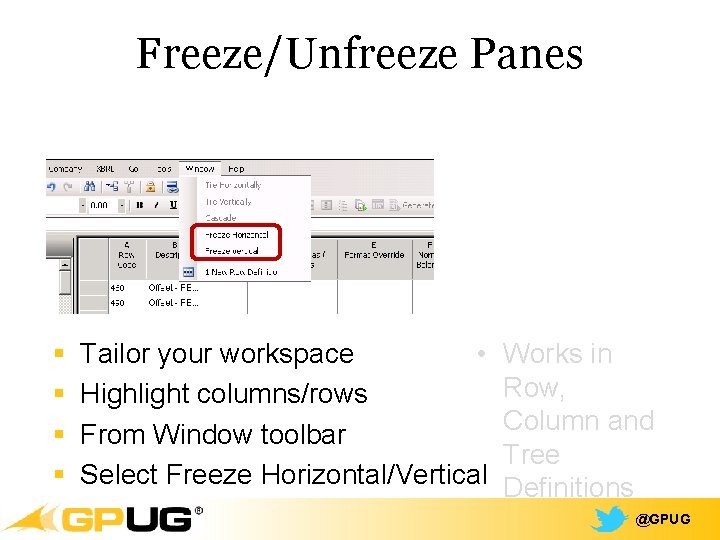 Freeze/Unfreeze Panes § § Tailor your workspace • Highlight columns/rows From Window toolbar Select