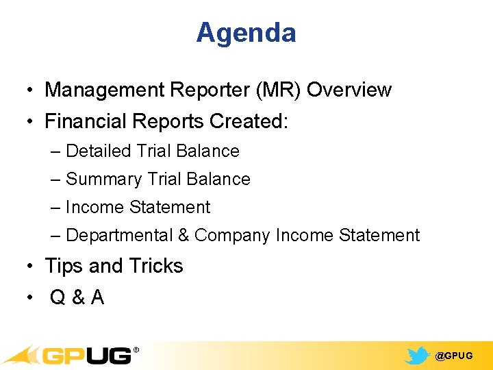 Agenda • Management Reporter (MR) Overview • Financial Reports Created: – Detailed Trial Balance