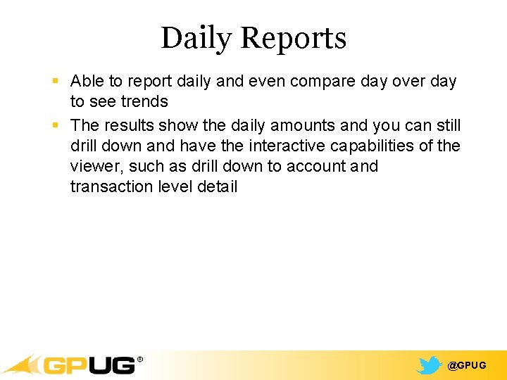 Daily Reports § Able to report daily and even compare day over day to