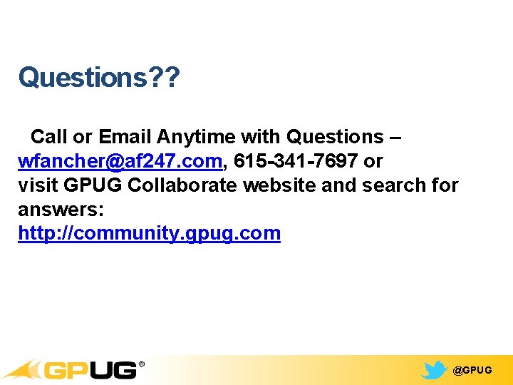 Questions? ? Call or Email Anytime with Questions – wfancher@af 247. com, 615 -341