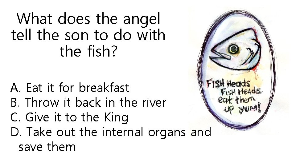 What does the angel tell the son to do with the fish? A. Eat