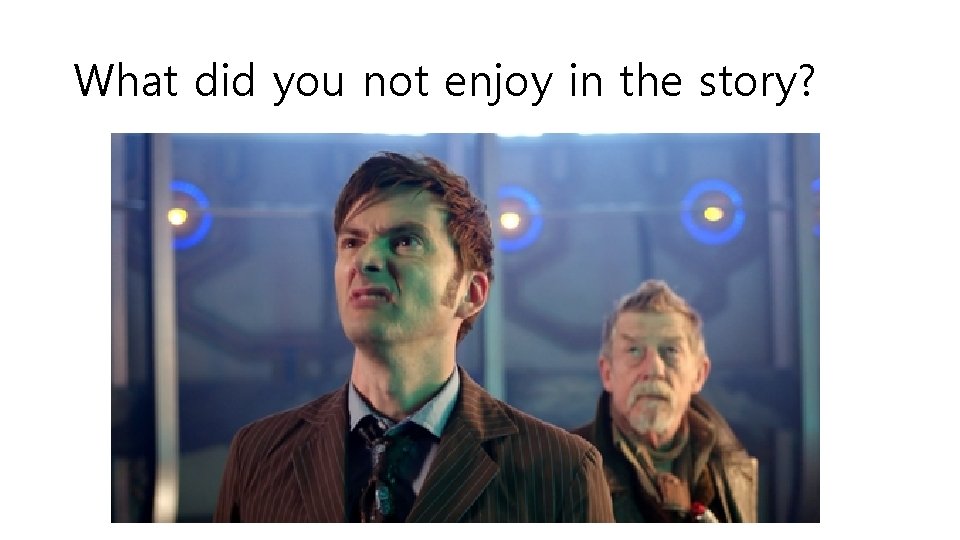 What did you not enjoy in the story? 