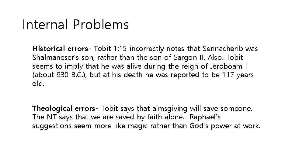 Internal Problems Historical errors- Tobit 1: 15 incorrectly notes that Sennacherib was Shalmaneser’s son,
