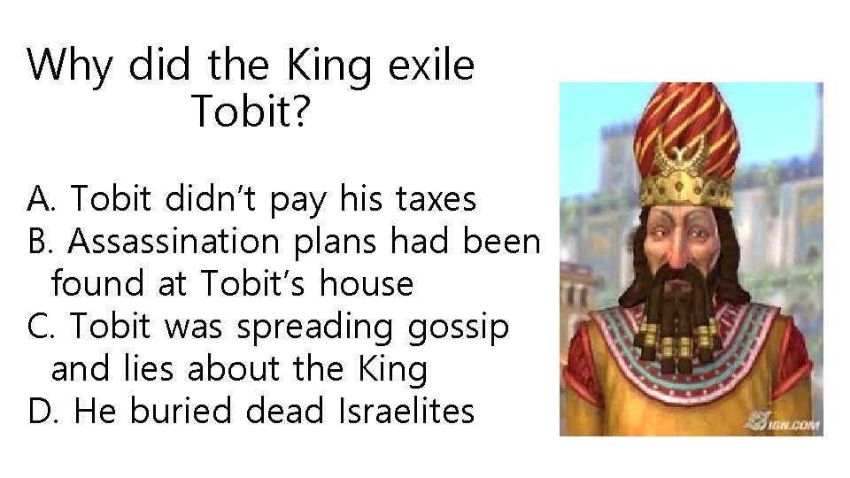 Why did the King exile Tobit? A. Tobit didn’t pay his taxes B. Assassination