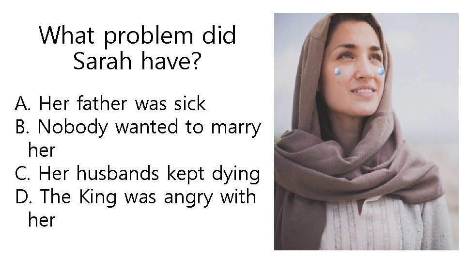 What problem did Sarah have? A. Her father was sick B. Nobody wanted to