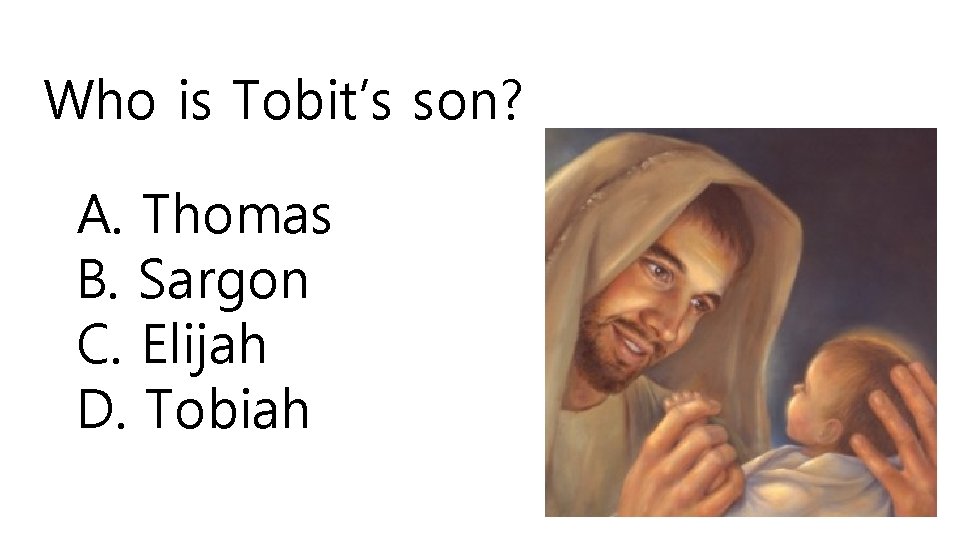 Who is Tobit’s son? A. Thomas B. Sargon C. Elijah D. Tobiah 