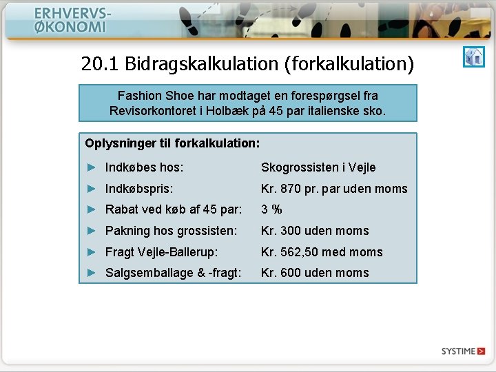 20. 1 Bidragskalkulation (forkalkulation) Fashion Shoe har modtaget en forespørgsel fra Revisorkontoret i Holbæk