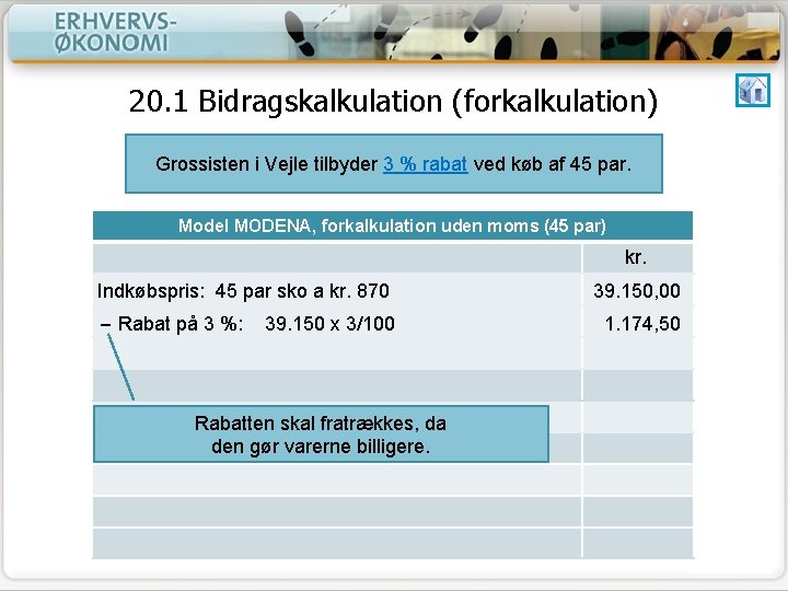 20. 1 Bidragskalkulation (forkalkulation) Grossisten i Vejle tilbyder 3 % rabat ved køb af