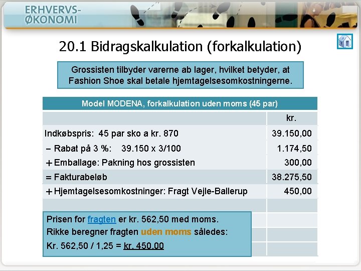 20. 1 Bidragskalkulation (forkalkulation) Grossisten tilbyder varerne ab lager, hvilket betyder, at Fashion Shoe