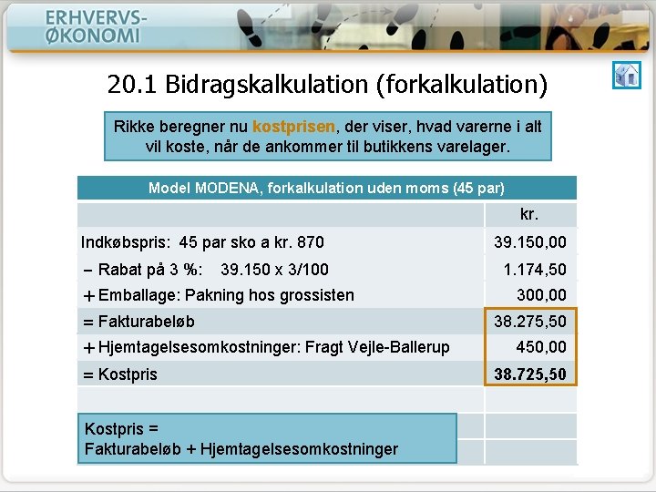 20. 1 Bidragskalkulation (forkalkulation) Rikke beregner nu kostprisen, der viser, hvad varerne i alt