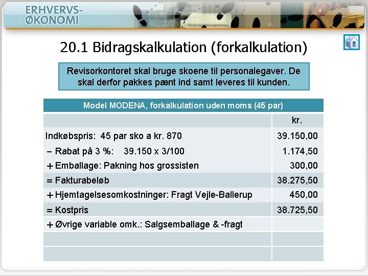 20. 1 Bidragskalkulation (forkalkulation) Revisorkontoret skal bruge skoene til personalegaver. De skal derfor pakkes