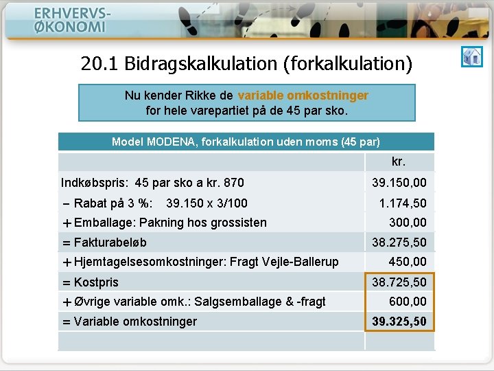 20. 1 Bidragskalkulation (forkalkulation) Nu kender Rikke de variable omkostninger for hele varepartiet på