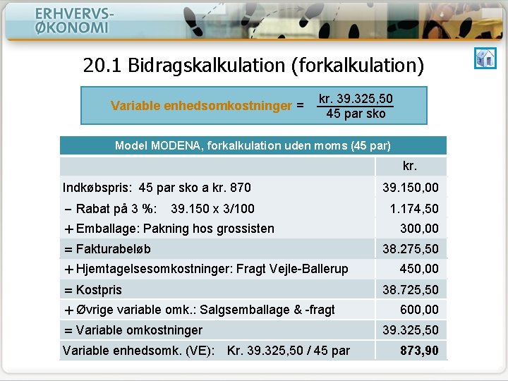 20. 1 Bidragskalkulation (forkalkulation) Variable enhedsomkostninger = kr. 39. 325, 50 45 par sko