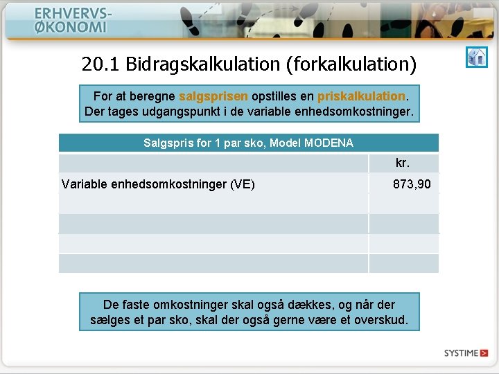 20. 1 Bidragskalkulation (forkalkulation) For at beregne salgsprisen opstilles en priskalkulation. Der tages udgangspunkt