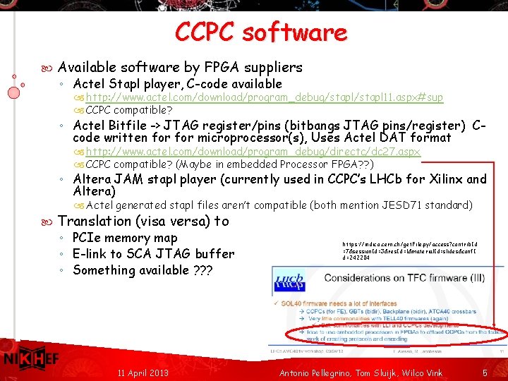 CCPC software Available software by FPGA suppliers ◦ Actel Stapl player, C-code available http: