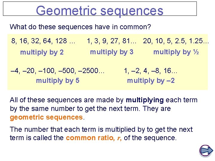 Geometric sequences What do these sequences have in common? 8, 16, 32, 64, 128