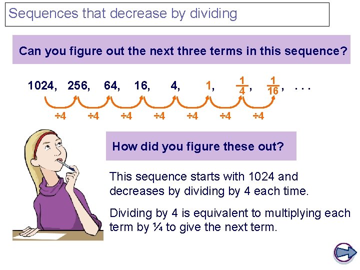 Sequences that decrease by dividing Can you figure out the next three terms in